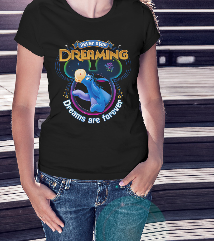 Never Stop Dreaming Eeyore Dreams Are Forever T-Shirt
