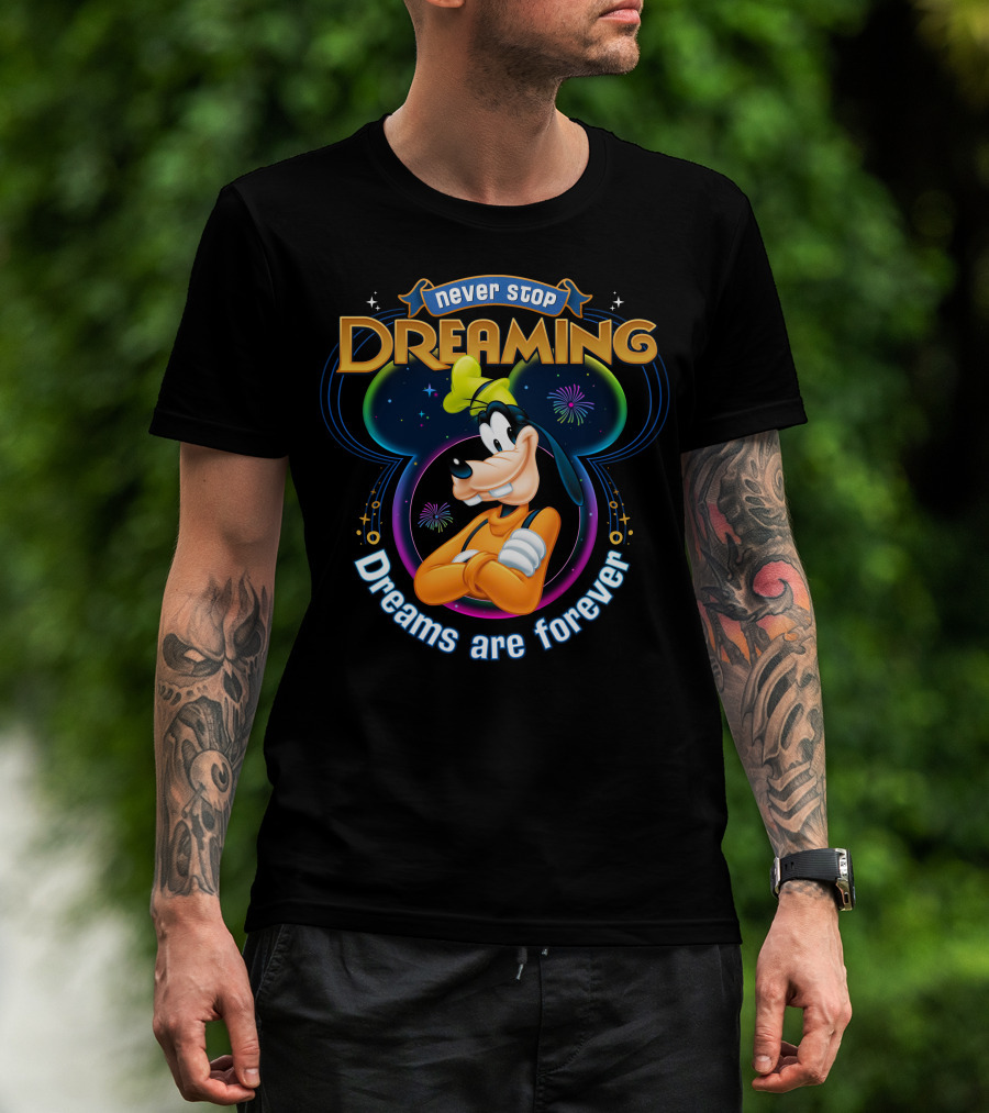 Never Stop Dreaming Dreams Are Forever Goofy T-Shirt