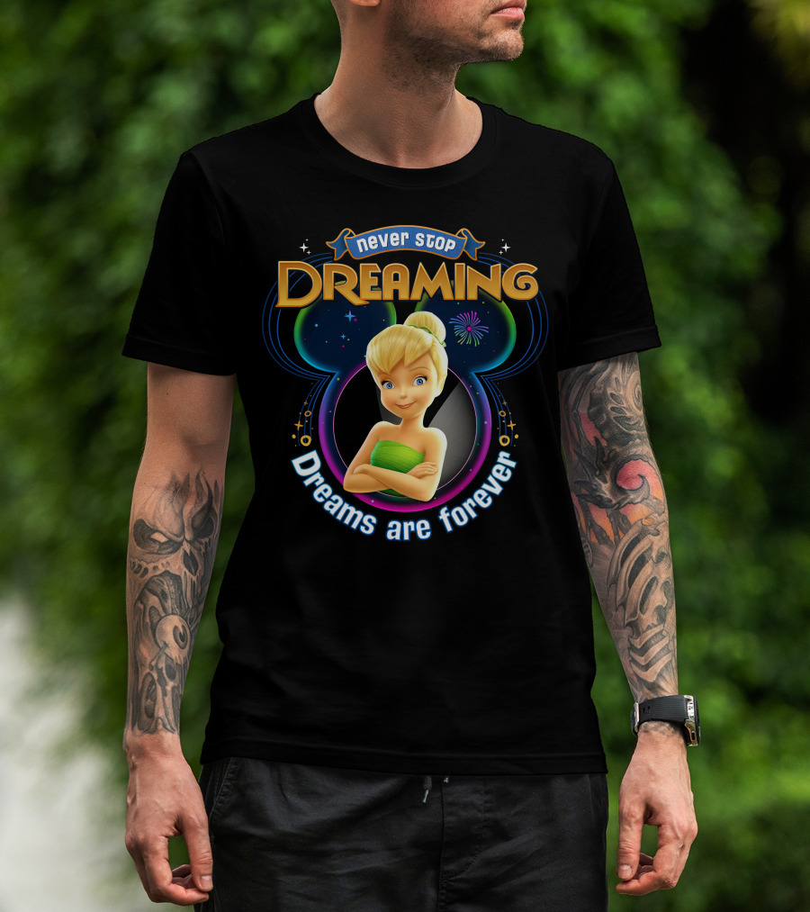 Never Stop Dreaming Tinker Bell Dreams Are Forever T-Shirt