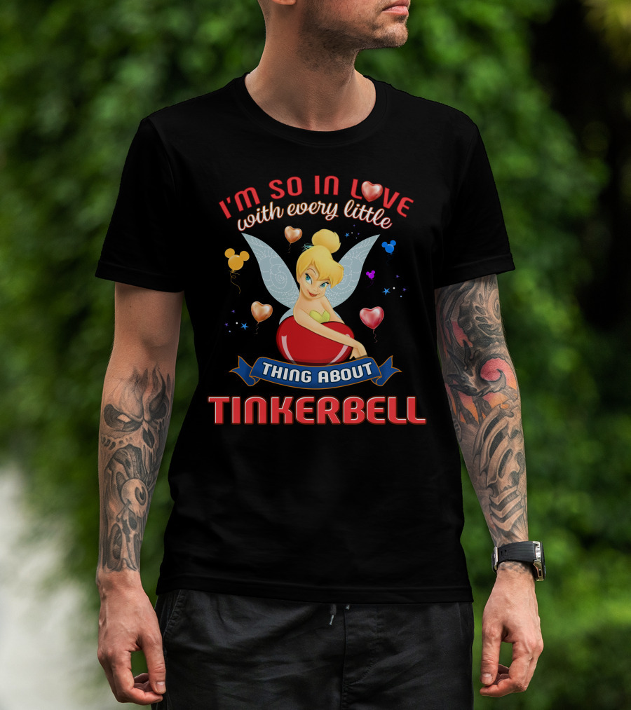 I'm So In Love With Every Little Thing About Tinkerbell T-Shirt