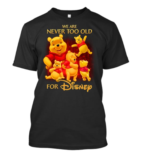 We Are Never Too Old For Disney Pooh T-Shirt