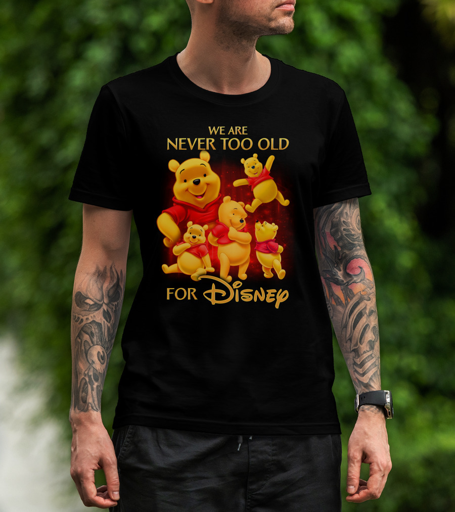 We Are Never Too Old For Disney Pooh T-Shirt