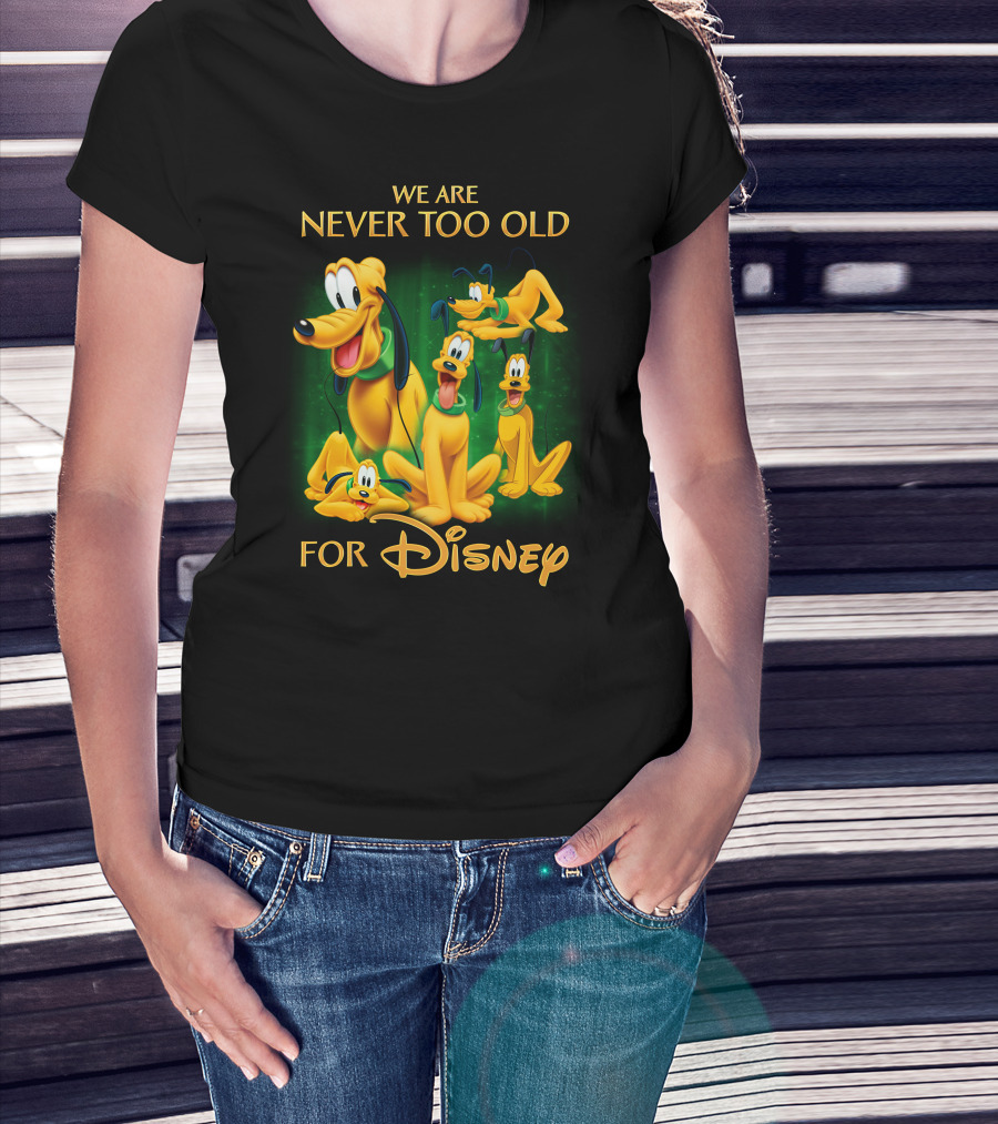 We Are Never Too Old For Disney Pluto T-Shirt