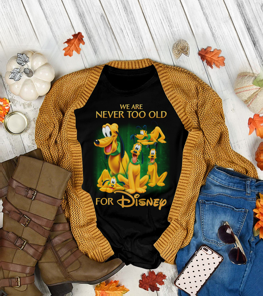 We Are Never Too Old For Disney Pluto T-Shirt