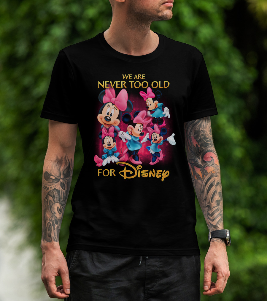 We Are Never Too Old For Disney Minnie T-Shirt