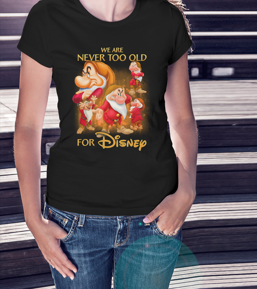We Are Never Too Old For Disney Grumpy T-Shirt