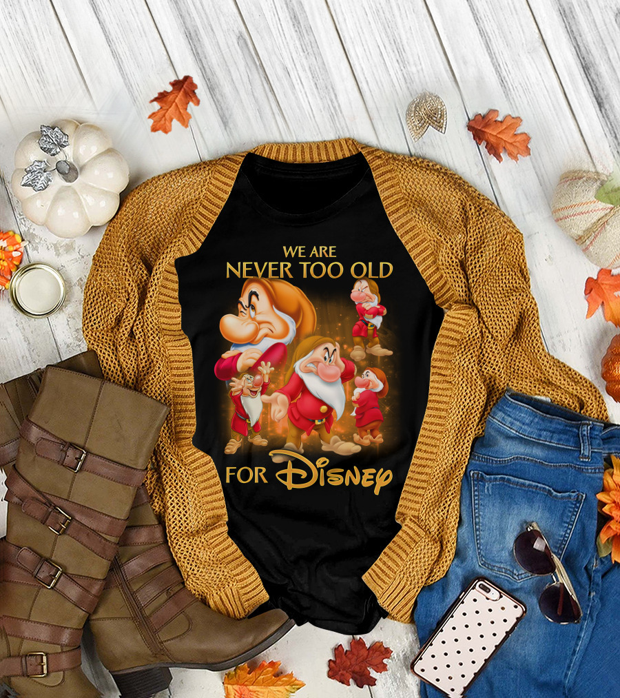 We Are Never Too Old For Disney Grumpy T-Shirt