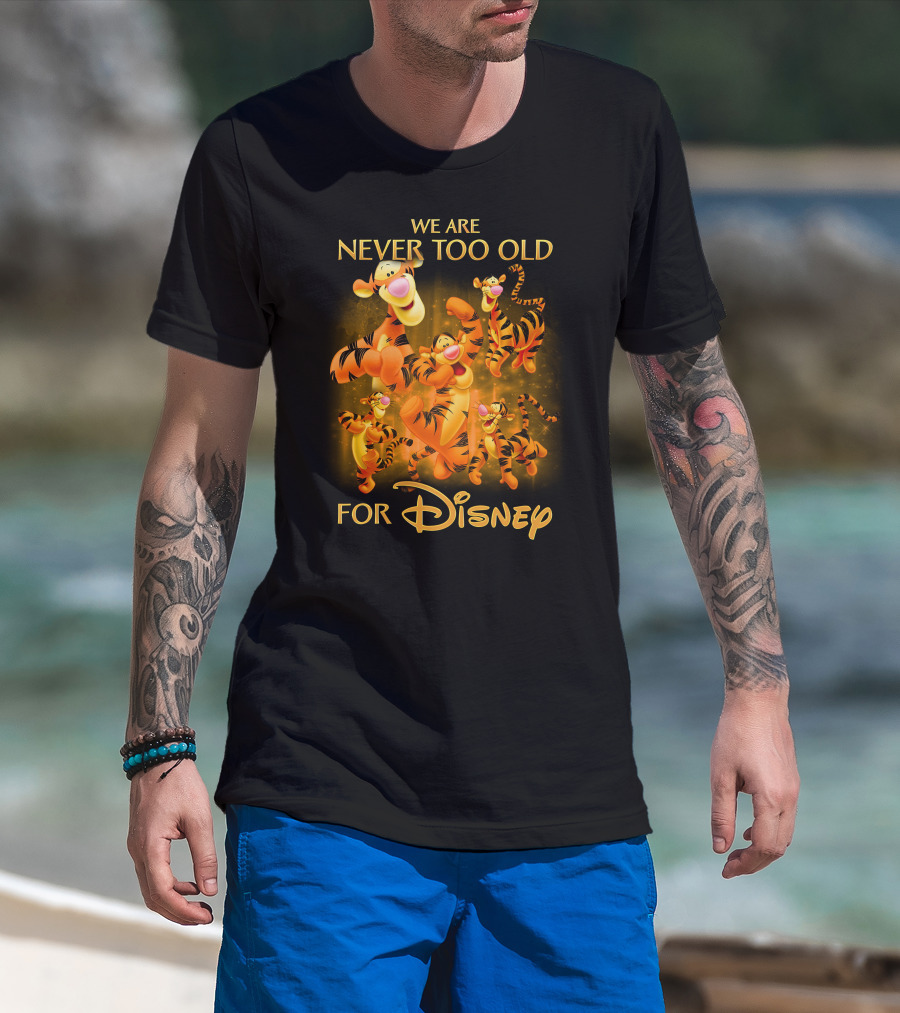 We Are Never Too Old For Disney Tigger T-Shirt