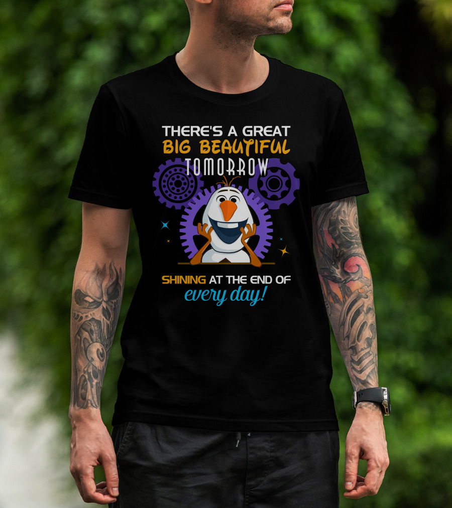 There's A Great Big Beautiful Tomorrow Shining At The End Of Every Day Olaf T-Shirt