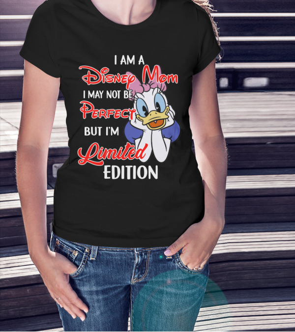I Am A Disney Mom I May Not Be Perfect But I'm T-Shirt