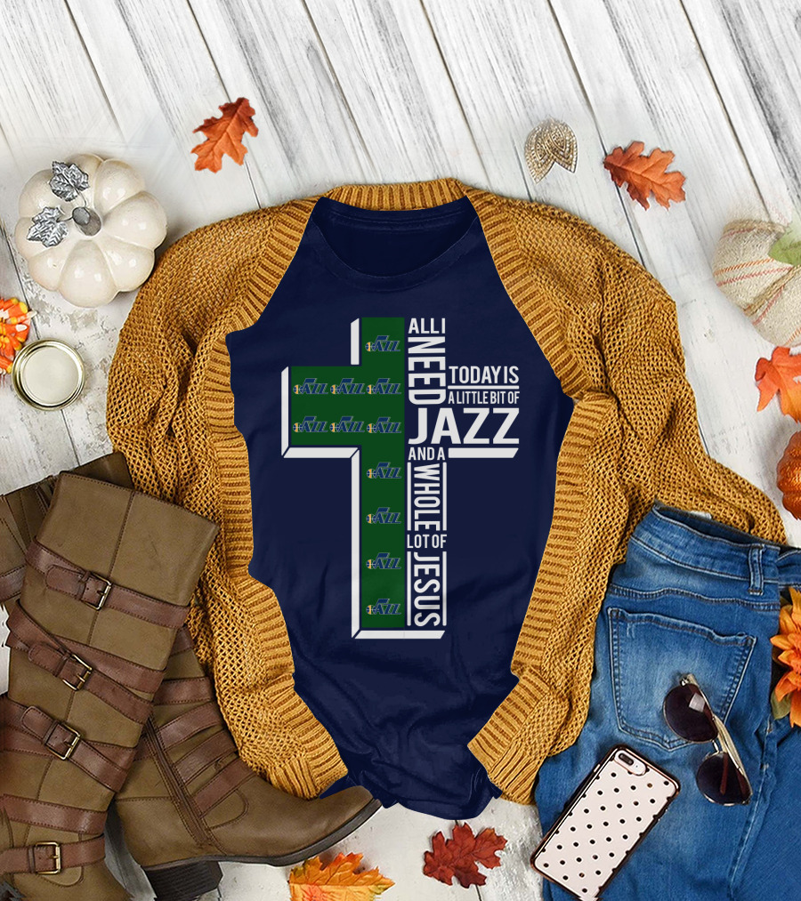 All I Need Today Is A Little Bit of Jazz and a Whole Lot of Jesus Utah Jazz T-Shirt