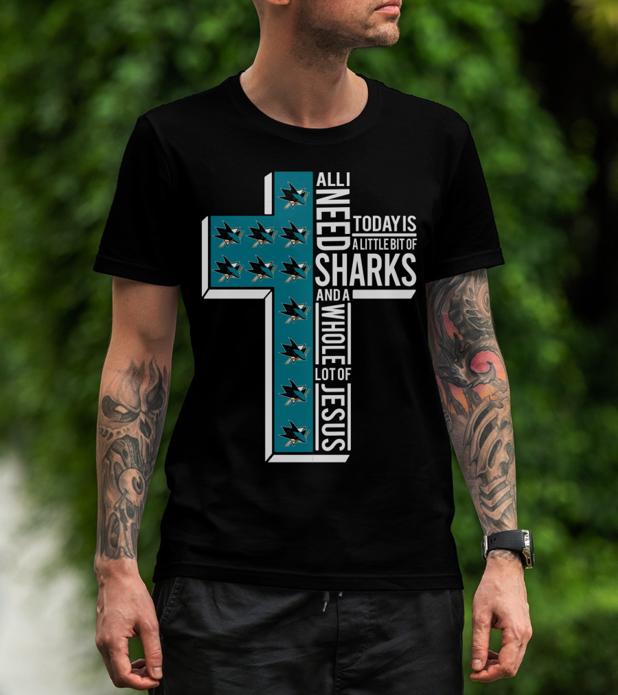 All I Need Today Is A Little Bit Of Sharks And A Whole Lot Of Jesus T-Shirt