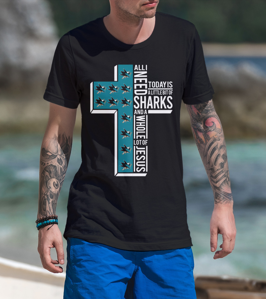 All I Need Today Is A Little Bit Of Sharks And A Whole Lot Of Jesus T-Shirt