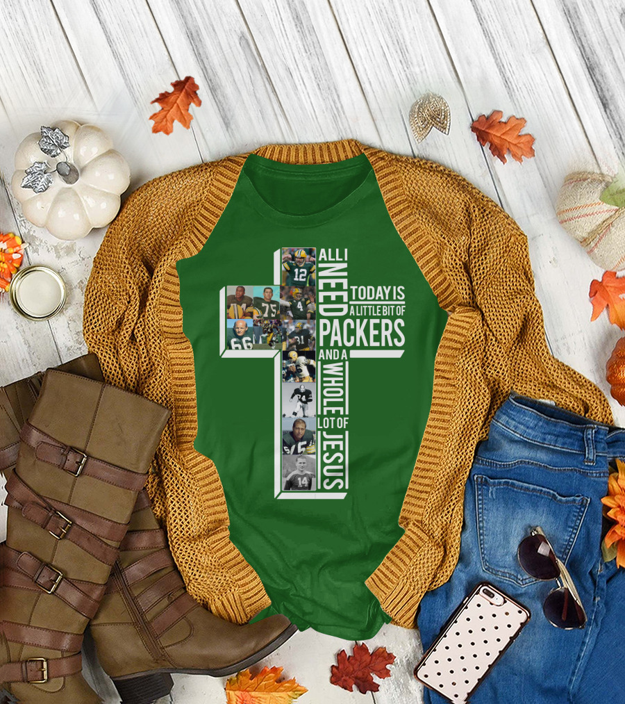 All I Need Today Is A Little Bit Of Packers And A Whole Lot Of Jesus T-Shirt