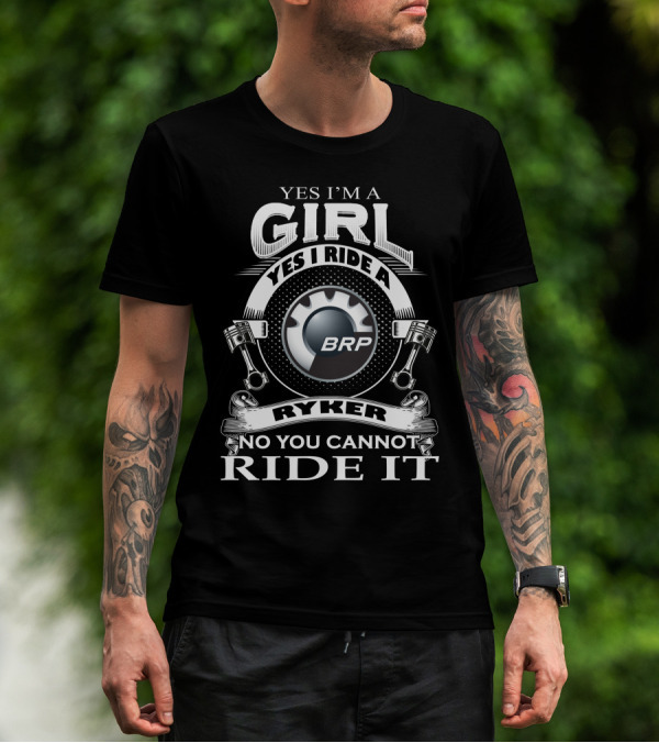 Yes I'm A Girl Yes I Ride A BRP Ryker No You Cannot Ride It T-Shirt