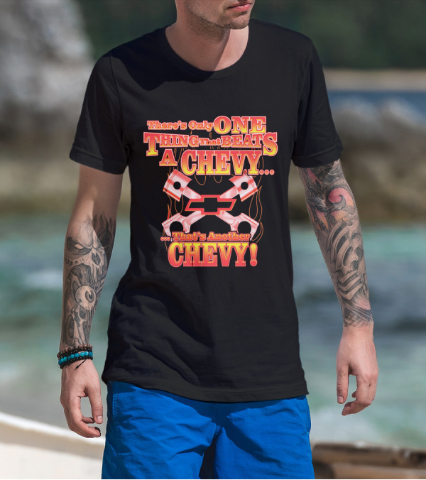 There's Only One Thing That Beats A Chevy That's Another Chevy T-Shirt