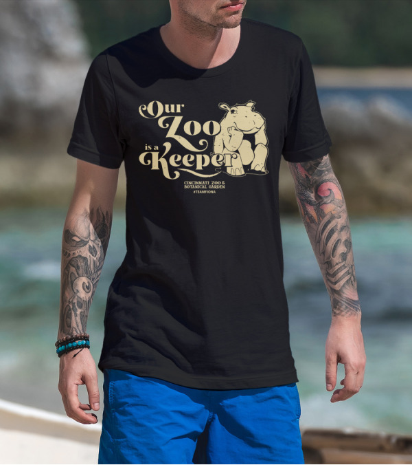 Our Zoo Is A Keeper Cincinnati Zoo And Botanical Garden #TeamFiona T-Shirt