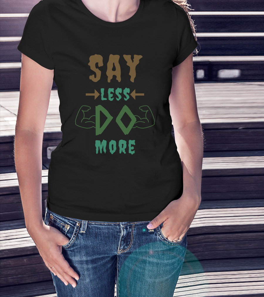 Say Less Do More T-Shirt