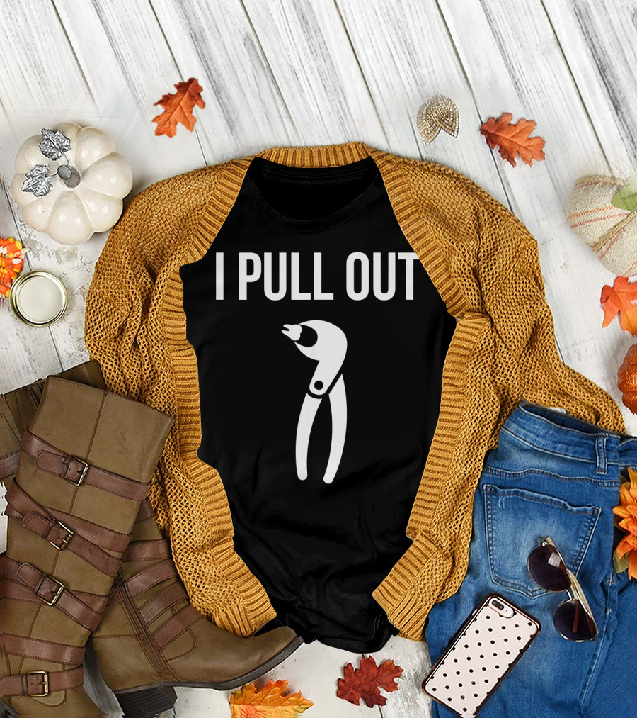 I Pull Out Funny Dental Dentist Humor with Pliers T-Shirt