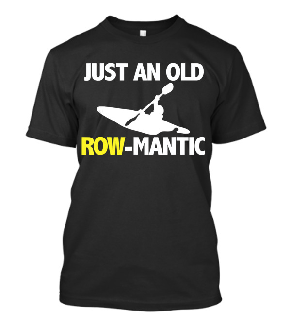 Just An Old Row Mantic Kayaking Retro Paddling Humor T-Shirt