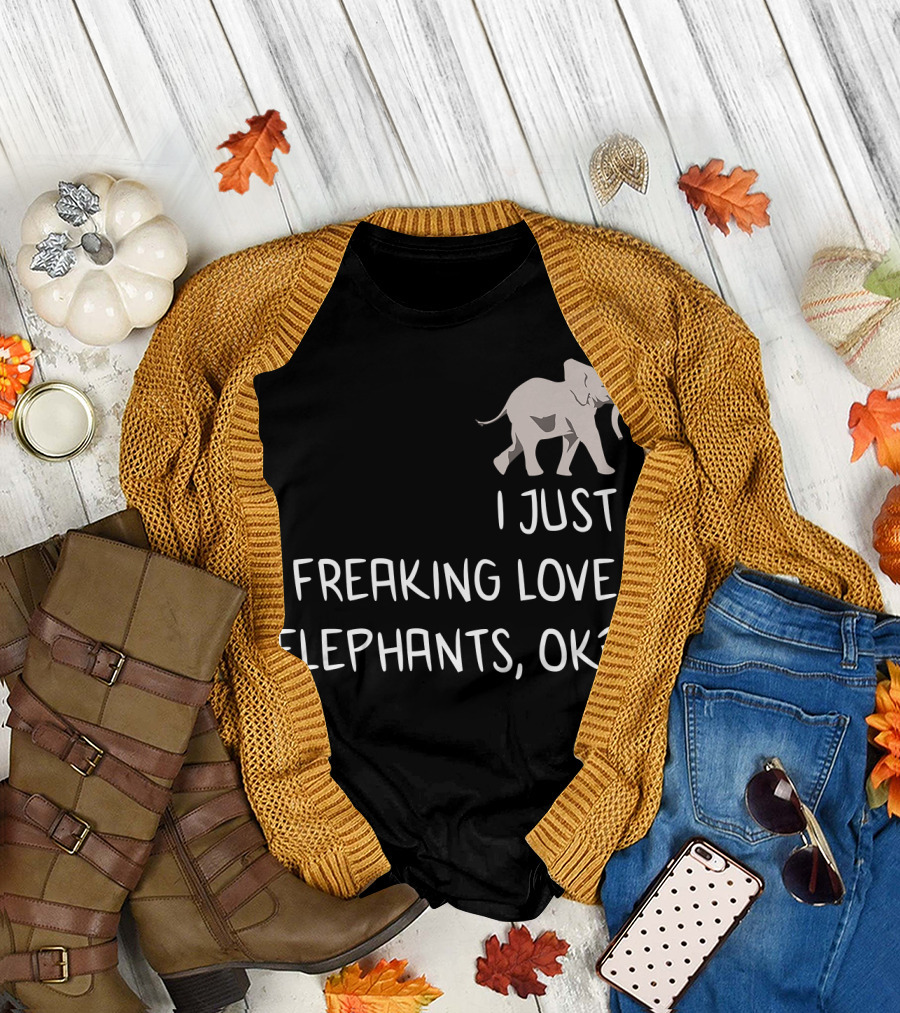I Just Freaking Love Elephants Ok? T-Shirt
