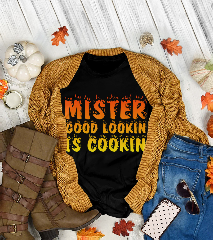 Mister Good Lookin is Cookin Flame Text T-Shirt