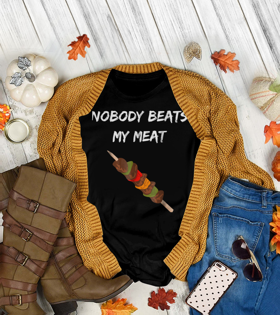 Nobody Beats My Meat Skewer Grilling Humor T-Shirt