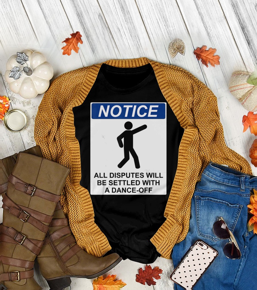 Notice All Disputes Will Be Settled with a Dance-Off T-Shirt