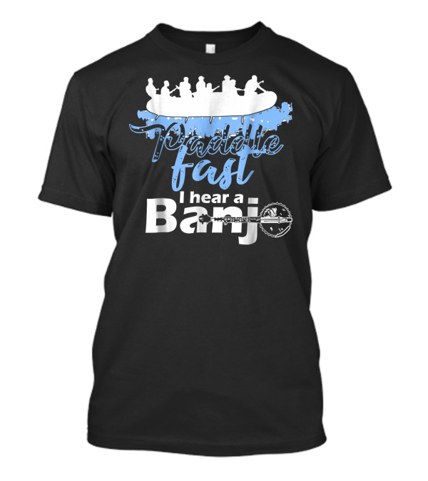 Paddle Fast I Hear A Banjo Kayaking Adventure T-Shirt