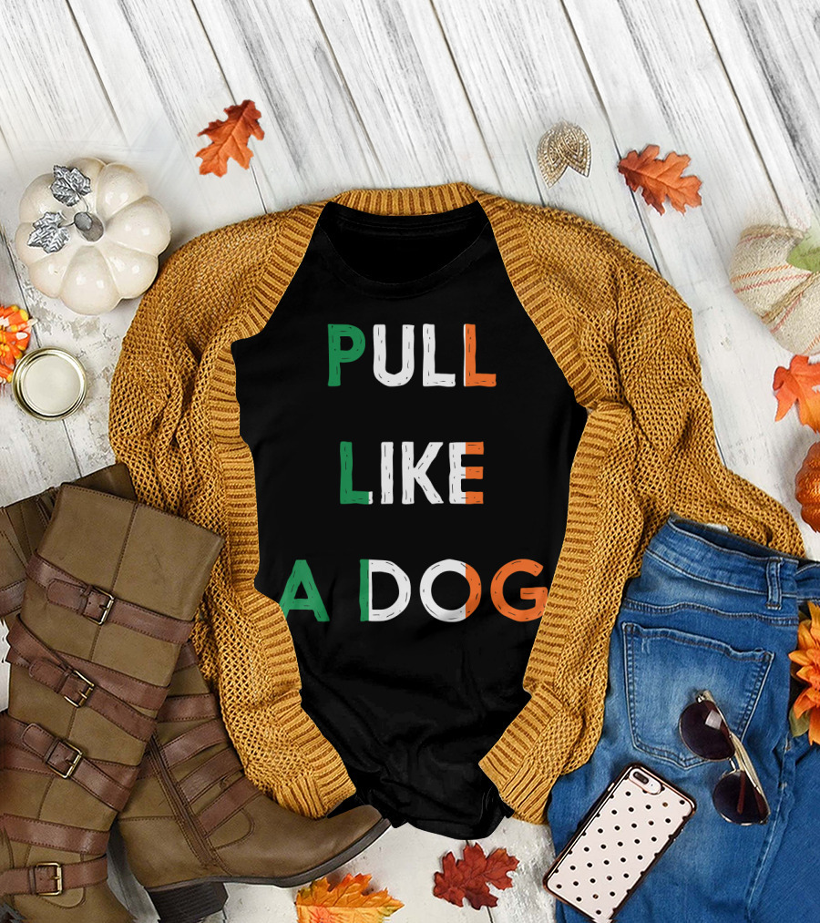 Pull Like A Dog Irish Flag Colors T-Shirt