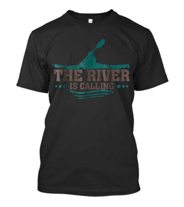 The River Is Calling Kayak Lover Adventure T-Shirt