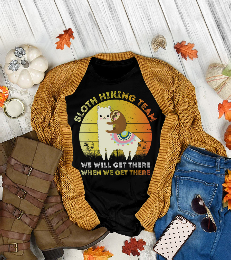 SLOTH HIKING TEAM WE WILL GET THERE WHEN WE GET THERE SLOTH RIDING LLAMA T-Shirt