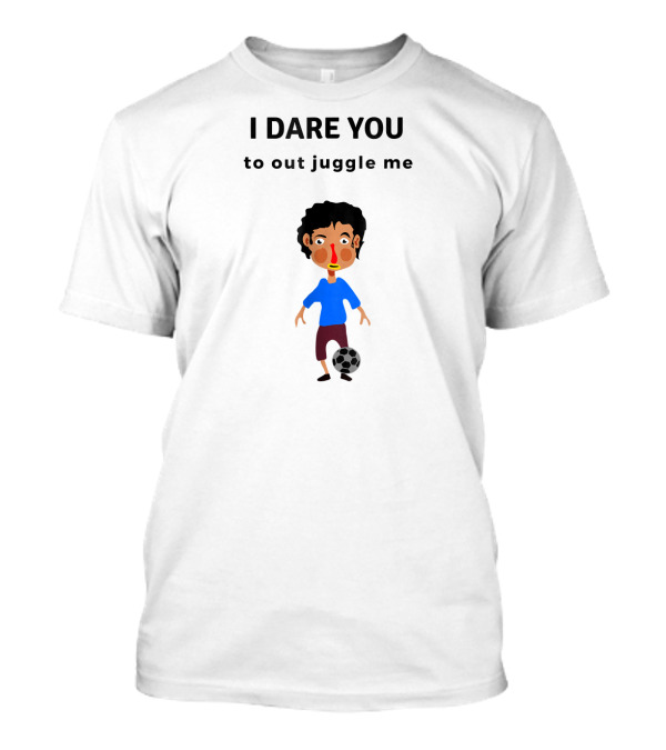 I Dare You To Out Juggle Me Soccer Skills Juggling Challenge T-Shirt