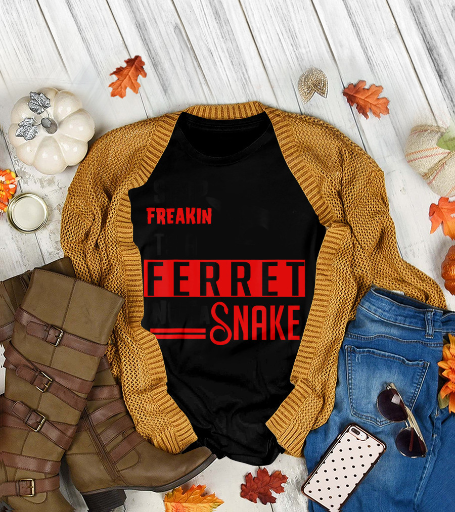 Stop Freakin It's a Ferret Not a Snake T-Shirt