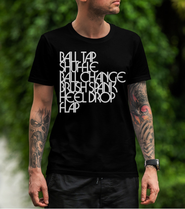 Ball Tap Shuffle Ball Change Brush Spank Heel Drop Flap T-Shirt