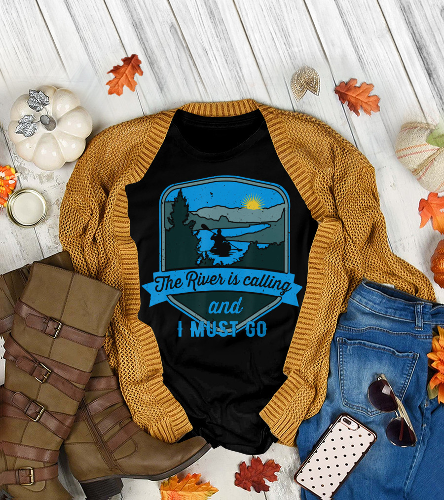 The River Is Calling and I Must Go Kayaking Adventure T-Shirt
