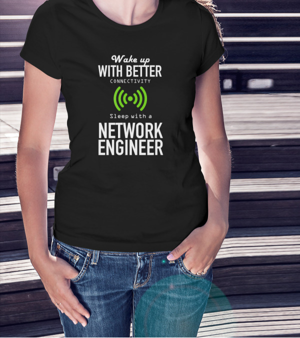 Wake Up With Better Connectivity Sleep With A Network Engineer T-Shirt