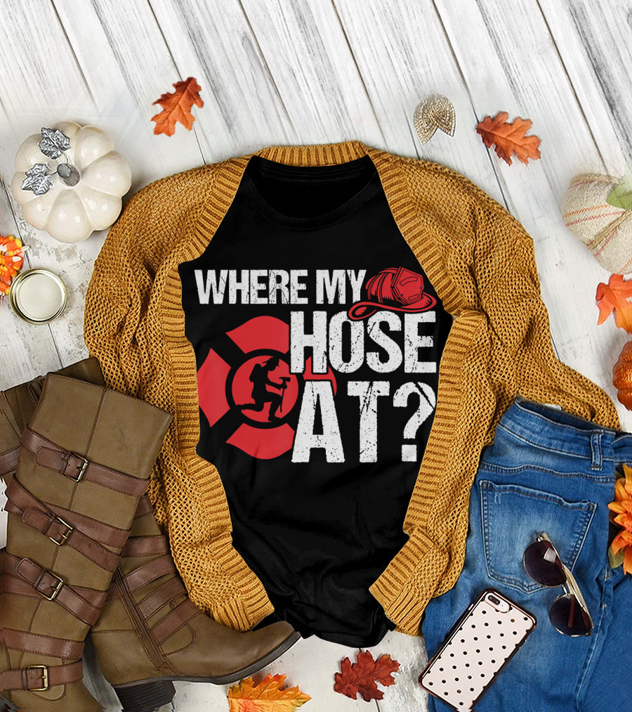 WHERE MY HOSE AT FIRE FIGHTER HELMET AND SHIELD T-Shirt