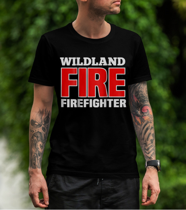 Wildland Fire Firefighter T-Shirt