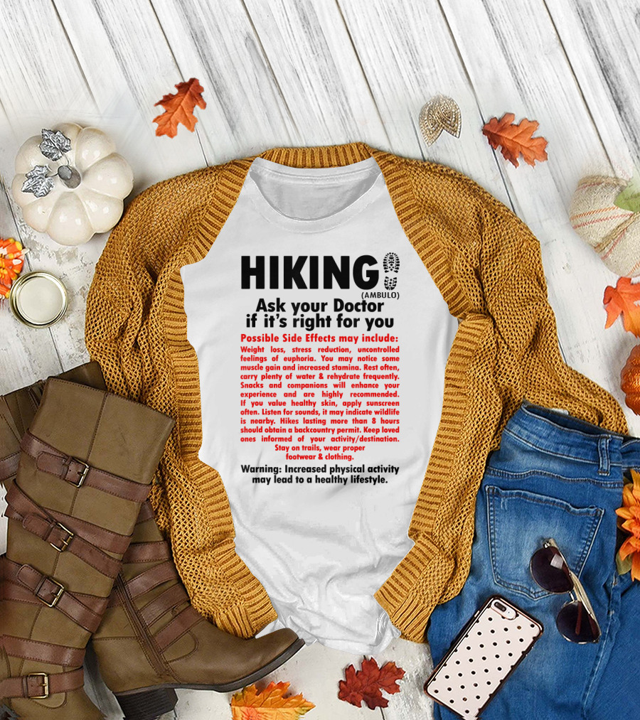 Hiking Ask Your Doctor If It’s Right for You Possible Side Effects May Include Weight Loss Stress Reduction Uncontrolled Feelings of Euphoria T-Shir