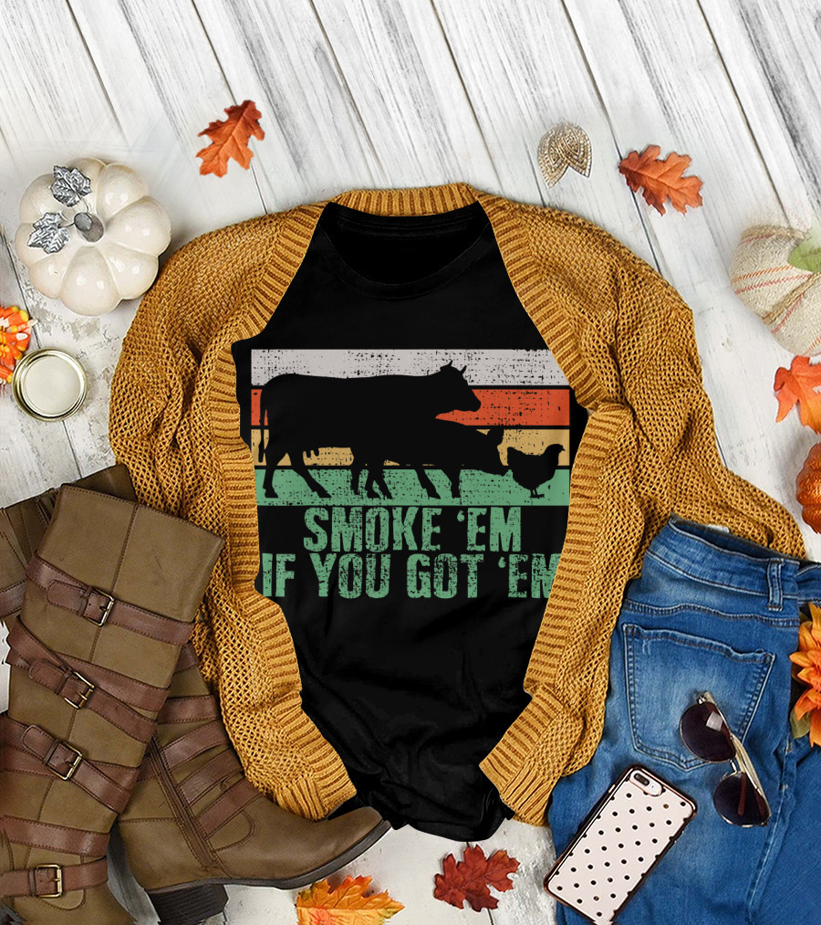 Smoke 'Em If You Got 'Em BBQ Grilling Pork Beef Barbeque T-Shirt