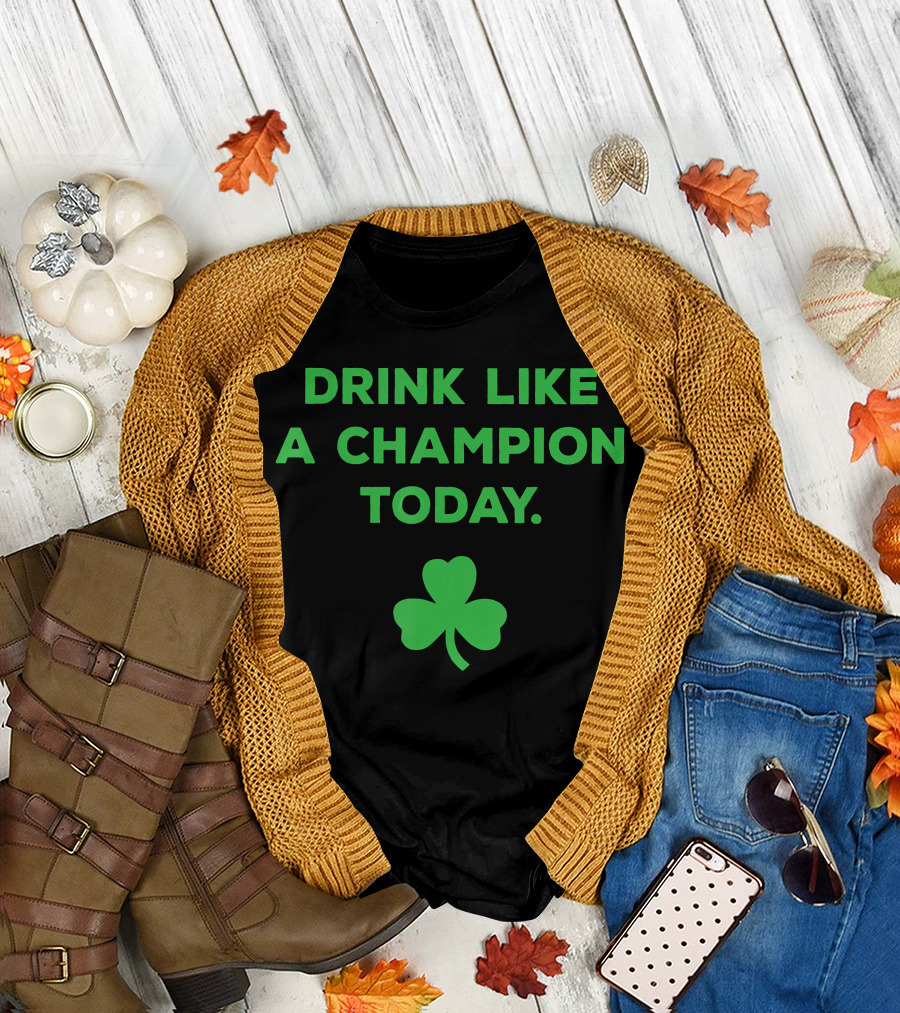 Drink Like A Champion Today Shamrock T-Shirt