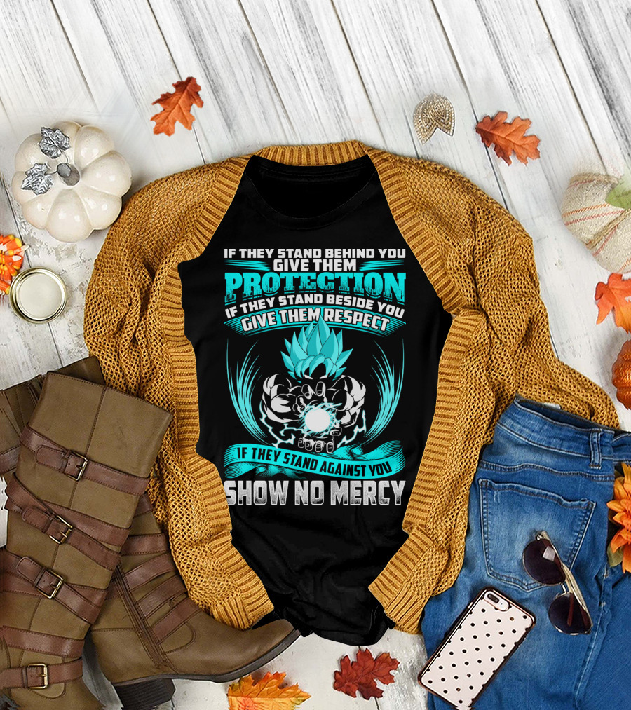 If They Stand Behind You Give Them Protection If They Stand Beside You Give Them Respect If They Stand Against You Show No Mercy Super Saiyant Blue T-