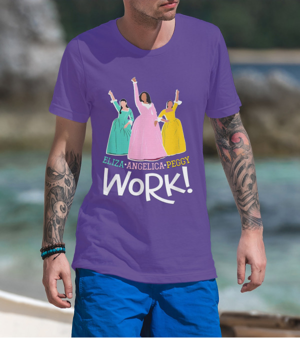 Eliza Angelica Peggy Work Funny Schuyler Sisters T-Shirt