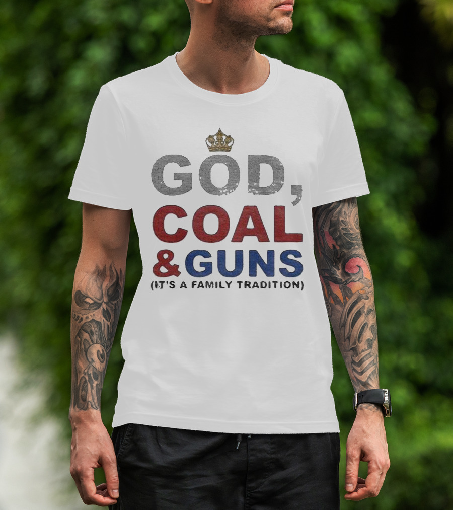 God Coal And Guns It's A Family Tradition Crown T-Shirt