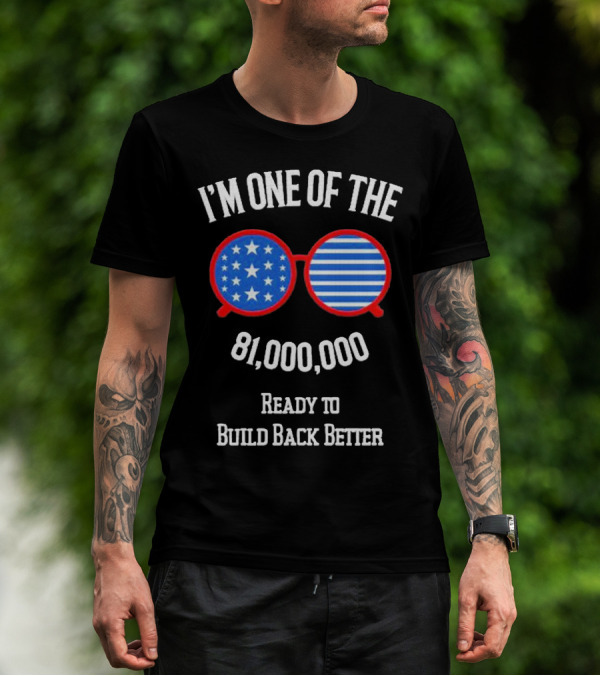 I'm One Of The 81,000,000 Ready To Build Back Better T-Shirt