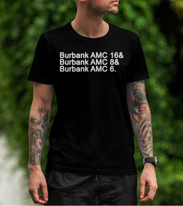 Burbank AMC 16 Burbank AMC 8 Burbank AMC 6 Theaters List T-Shirt