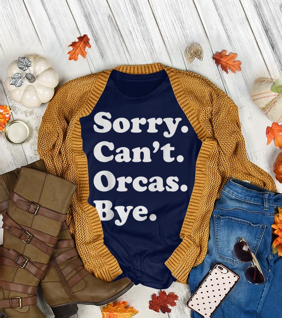 Sorry Can't Orcas Bye Funny Orca Whale Gift Women T-Shirt