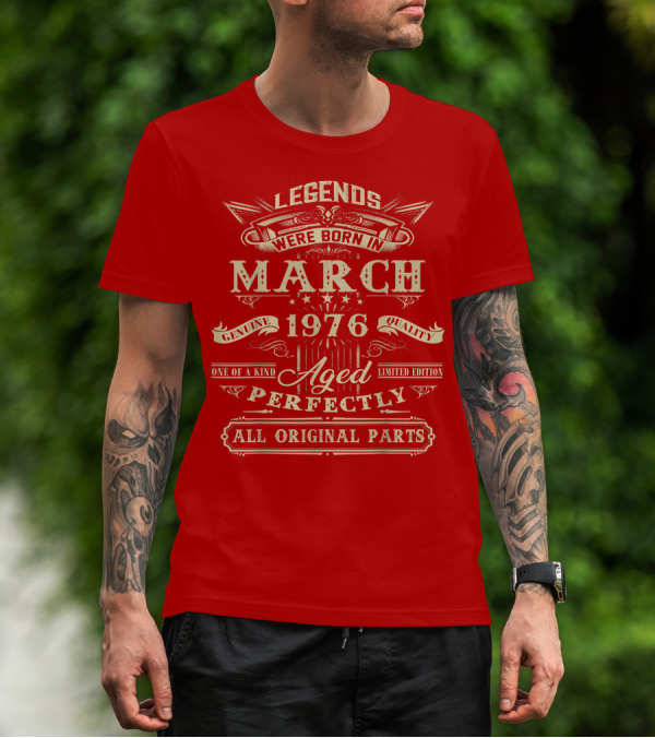 Legends Were Born In March 1976 Aged Perfectly Genuine Quality All Original Parts T-Shirt