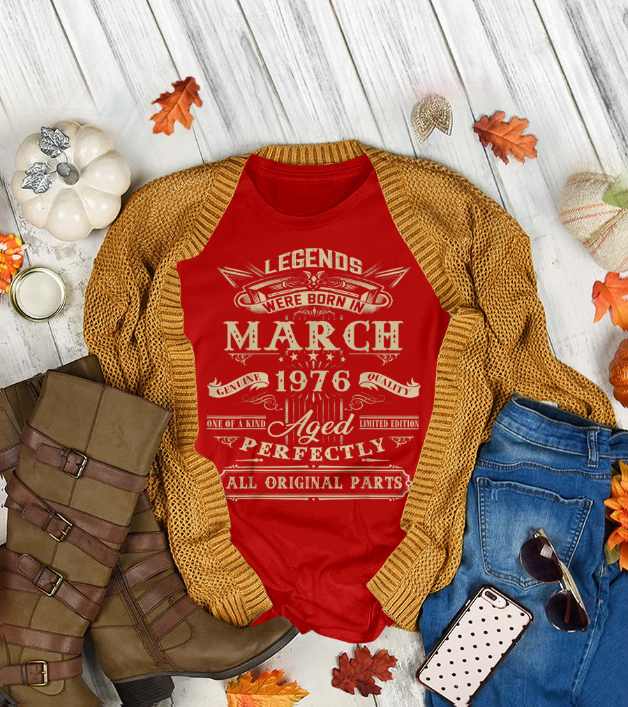 Legends Were Born in March 1976 Aged Perfectly Genuine Quality All Original Parts T-Shirt
